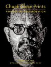 Chuck Close Prints: Process and Collaboration - Terrie Sultan, Richard Shiff