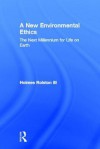 A New Environmental Ethics: The Next Millennium for Life on Earth - Holmes Rolston III