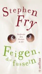 Feigen, die fusseln: Entfessle den Dichter in dir - Stephen Fry, Birke Bossmann, Birgit Schwan, Karin Sleuser