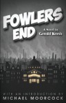 Fowlers End - Gerald Kersh, Michael Moorcock
