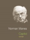 Captivi - Norman Manea