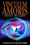 Vinculum Amoris: A Theology of the Holy Spirit - David T. Williams