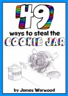 49 Ways to Steal the Cookie Jar (The 49... Series Book 2) - James Warwood