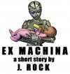 Ex Machina - J. Rock