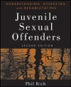 Understanding, Assessing and Rehabilitating Juvenile Sexual Offenders - Phil Rich