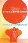 Arthur Schopenhauer. Studies in Pessimism - Erminia Passannanti, Arthur Schopenhauer