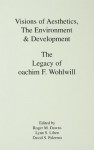 Visions of Aesthetics, the Environment & Development: the Legacy of Joachim F. Wohlwill (Penn State Series on Child and Adolescent Development) - Roger M. Downs, Lynn S. Liben, David S. Palermo