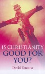 Is Christianity Good for You? - David Fontana