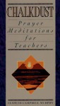 Chalkdust: Prayer Meditations for Teachers - Elspeth Campbell Murphy