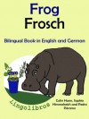 Bilingual Book in English and German: Frog - Frosch (Learn German for Kids) - Colin Hann, Pedro Páramo, Sophia Himmelreich