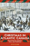 Christmas in Atlantic Canada: Heatwarming Legends, Tales and Traditions - Joyce Glasner