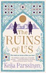 The Ruins of Us: A Novel. Keija Parssinen - Keija Parssinen