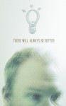 There Will Always Be Better - Ryan W. Bradley
