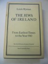 The Jews of Ireland: From Earliest Times to the Year 1910 - Louis Hyman