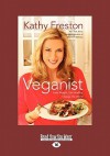 Veganist: Lose Weight, Get Healthy, Change the World - Kathy Freston