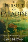 The Pursuit of Paradise: A Social History of Gardens and Gardening - Jane Brown