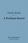 A Perilous Secret (Barnes & Noble Digital Library) - Charles Reade