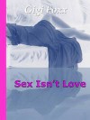 Sex Isn't Love - Gigi Foxx