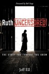 Ruth Uncensored: The Story You Thought You Knew - Jeff Ell, Bob Sorge, EDIE MOUREY, David G Danglis