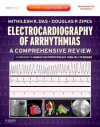 Electrocardiography of Arrhythmias: A Comprehensive Review: A Companion to Cardiac Electrophysiology: From Cell to Bedside - Douglas P. Zipes, Mithilesh K. Das