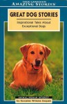 Great Dog Stories: Inspirational Tales about Exceptional Dogs - Roxanne Snopek