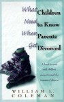 What Children Need to Know When Parents Get Divorced - William L. Coleman