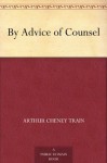 By Advice of Counsel (免费公版书) - Arthur Cheney Train