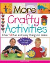 More Crafty Activities: Over 50 Fun and Easy Things to Make in 7 Steps or Less - Judy Balchin, Michelle Powell, Clive Stevens, David Watson