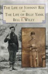 The Life of Johnny Reb and The Life of Billy Yank (Essential Classics of the Civil War) - Bell Irvin Wiley