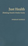 Just Health: Meeting Health Needs Fairly - Norman Daniels