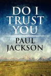 Do I Trust You - Paul Jackson