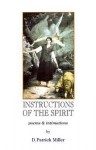 Instructions of the Spirit: Poems & Intimations - D. Patrick Miller