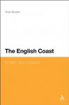 English Coast: A History and a Prospect - Peter Murphy