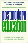 Postmodern Education: Politics, Culture, and Social Criticism - Stanley Aronowitz, Henry A. Giroux