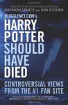 Mugglenet.com's Harry Potter Should Have Died: Controversial Views from the #1 Fan Site - Emerson Spartz, Ben Schoen