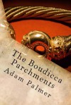 The Boudicca Parchments - Adam Palmer