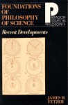 Foundations of Philosophy of Science: Recent Developments - James H. Fetzer