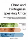 China and Portuguese Speaking Africa: Business Approaches and Management Models in China, Mozambique and Cape Verde - Nelson Santos António, Virginia Trigo, Anita Spring, Catherine da la Robertie, Jacky Hong, João Feijó