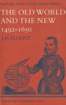 The Old World and the New, 1492-1650 - J.H. Elliott