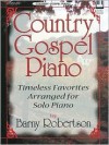 Country Gospel Piano: Timeless Favorites Arranged for Solo Piano - Barny Robertson