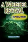 A Whisper Revival: Our Only Option - Timothy Williams