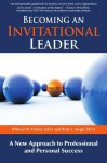 Becoming an Invitational Leader: A New Approach to Professional and Personal Success - William W Purkey, Betty Siegel