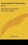 Aristophanis Comoediae V1-3: In Latinum Sermonem Conversae (1781) - Aristophanes