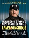 Armed and Dangerous: The Hunt for One of America's Most Wanted Criminals - William Queen, Douglas Century