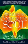 Awakening Corporate Soul: Four Paths to Unleash the Power of People at Work - Eric Klein, John B. Izzo