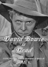 David Bowie is Dead - Jayme K.