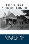 The Rural School Lunch - Nellie Wing Farnsworth, Maggie Mack