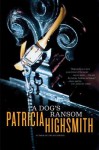 A Dog's Ransom - Patricia Highsmith