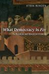 What Democracy Is for: On Freedom and Moral Government - Stein Ringen