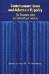 Contemporary Issues and Debates in EU Policy: The European Union and International Relations - Vassiliki N. Koutrakou